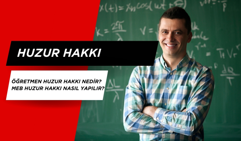 Öğretmen Huzur Hakkı Nedir? Meb huzur hakkı nasıl yapılır?