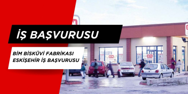 BİM Bisküvi Fabrikası Eskişehir İş Başvurusu