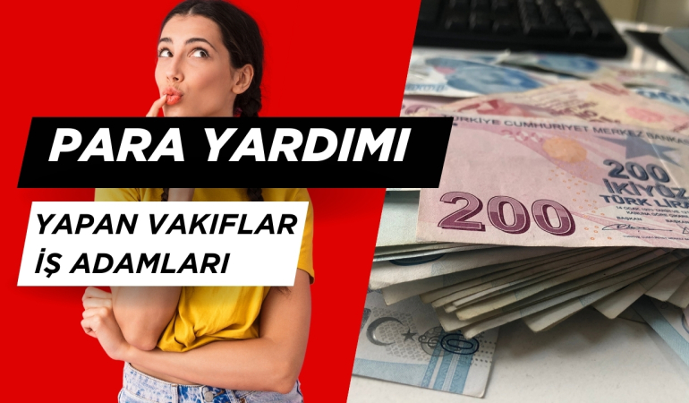 Para, erzak, gıda ve ramazan kolisi veren vakıflar, kurumlar, dernekler ve iş adamları hangileri