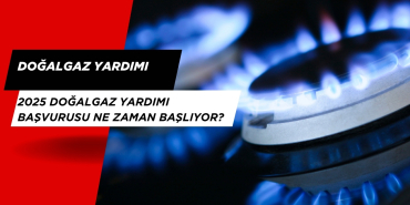2025 doğalgaz Yardımı Başvurusu Ne Zaman Başlıyor? Başvuru Formu