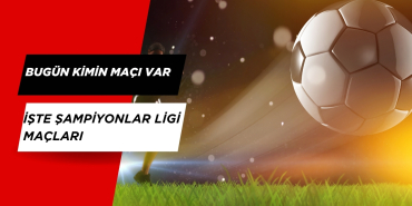 BUGÜN KİMİN MAÇI VAR? 4 Mart Şampiyonlar Ligi Maçları