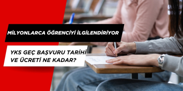 2025 ÖSYM YKS GEÇ BAŞVURU NE ZAMAN? YKS GEÇ BAŞVURU ÜCRETİ NE KADAR?
