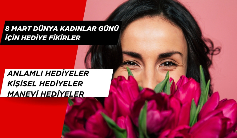 8 Mart Dünya Kadınlar Günü Hediyeleri. 8 Mart için Hediyelik Eşya Önerileri