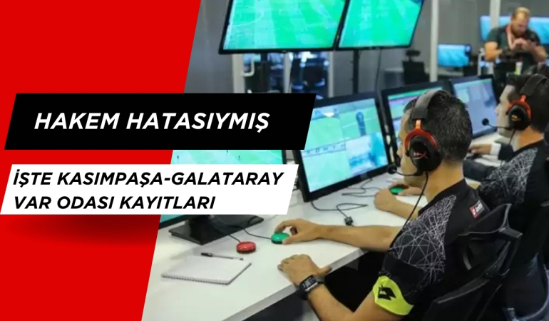 Hakem Hatasıymış! Kasımpaşa – Galatasaray Maçının VAR Kayıtları Açıklandı