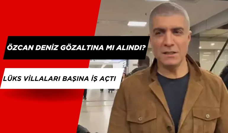 Sanatçı Özcan Deniz Gözaltına mı Alındı? Lüks Villaları Başına İş Açtı