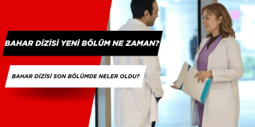 Bahar Dizisi Yeni Bölüm (38. Bölüm) Ne Zaman? Bahar Dizisi 37. Bölümde Yaşananlar?