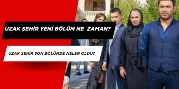Uzak Şehir Dizisi Yeni Bölüm Ne Zaman? Son Bölümde Neler Oldu?