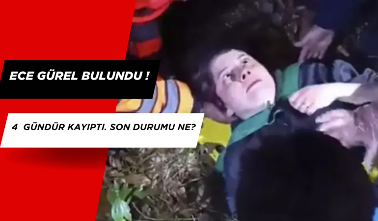 Ece Gürel Bulundu mu? 4 Gündür Kayıp Olan Ece Gürel Nerede Bulundu?