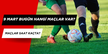 Bugün Hangi Maçlar Var? I 9 Mart 2025 Maç Programı I Maçlar Saat Kaçta?