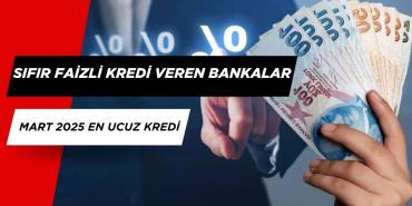 Sıfır Faizli Kredi Veren Bankalar Mart 2025? En Ucuz Kredi Veren Bankalar