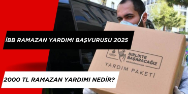 İBB Ramazan Yardımı Başvurusu Nasıl Yapılır 2025? İBB 2 Bin TL Yardım Başvurusu