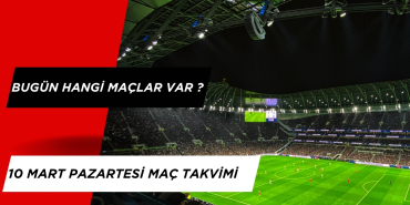 Bugün Kimin Maçı Var? 10 Mart Pazartesi Maç Programı