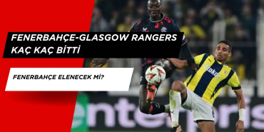 Fenerbahçe Glasgow Rangers Kaç Kaç Bitti.