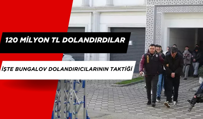 Sahte Bungalov Dolandırıcılarından 120 Milyon TL’lik Vurgun