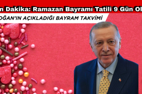 Son Dakika: Ramazan Bayramı Tatili 9 Gün Oldu!