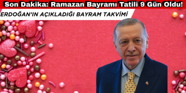 Son Dakika: Ramazan Bayramı Tatili 9 Gün Oldu!