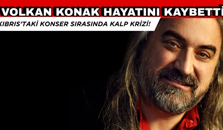 Son Dakika! Volkan Konak Kıbrıs’taki Konser Sırasında Kalp Krizi Geçirerek Hayatını Kaybetti