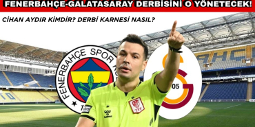 Fenerbahçe-Galatasaray Derbisinin Hakemi Açıklandı! Cihan Aydın Kimdir?