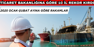Ticaret Bakanlığına Göre 10 İl Rekor Kırd