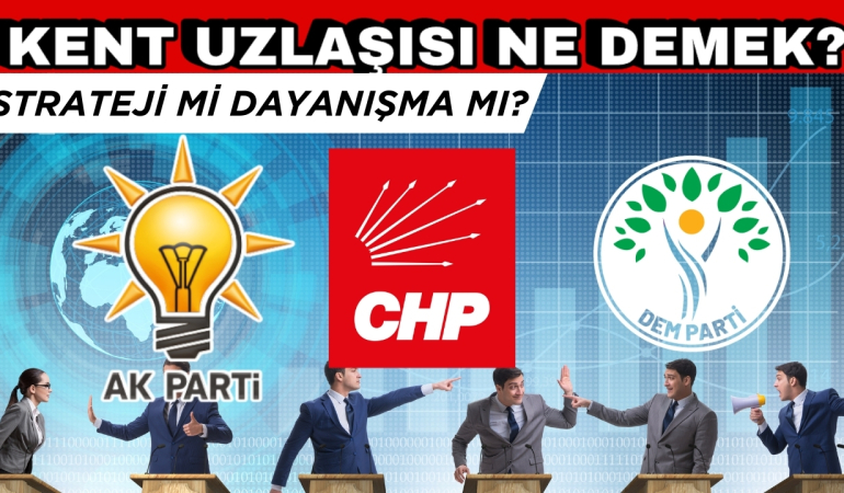 Kent Uzlaşısı Ne Demek? Strateji mi, Dayanışma mı?