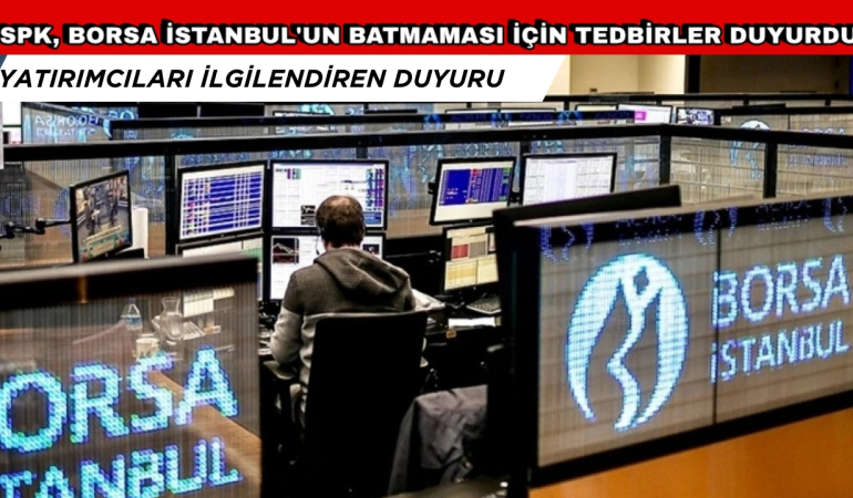 SPK, BORSA İSTANBUL’UN BATMAMASI İÇİN TEDBİRLER DUYURDU