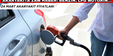 24 Mart Akaryakıta Zam Haberi! Benzine, LPG'ye, Motorine Zam Var mı?