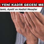 En Yeni Kadir Gecesi Mesajları 2025: Uzun, Kısa, Hadisli, Anlamlı Kadir Gecesi Mesajları