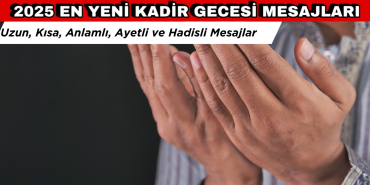 En Yeni Kadir Gecesi Mesajları 2025: Uzun, Kısa, Hadisli, Anlamlı Kadir Gecesi Mesajları