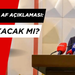 İşte 2025 Af Açıklaması. Af Çıkacacak mı?
