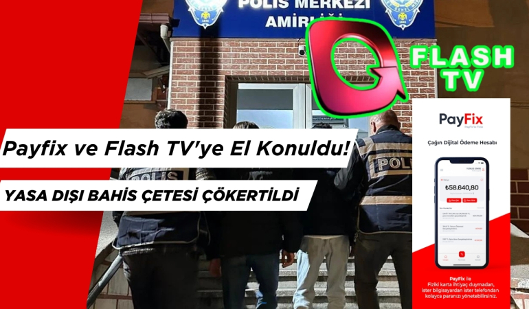 Payfix ve Flash TV’ye El Konuldu! Yasa dışı Bahis Çetesi Çökertildi