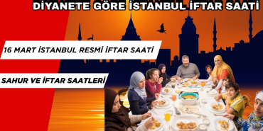 İstanbul İftar Saati Saat Kaçta?16 Mart Diyanet'in Resmi İftar Saati