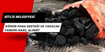 Bitlis Belediyesi Kömür Para Desteği ve Yakacak yardımı nasıl alınır?
