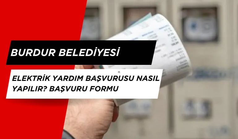 Burdur Belediyesi elektrik yardım başvurusu nasıl yapılır? Başvuru formu