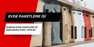 Burdur evde paketleme işi başvurusu nasıl yapılır? Burdur'da paketleme işi veren firmalar hangileri?