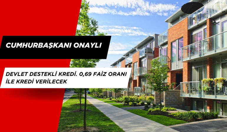 Cumhurbaşkanı Onaylı Devlet Destekli Kredi. 0,69 Faiz Oranı İle Kredi Verilecek
