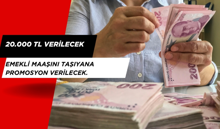Emekli maaşını taşıyana promosyon verilecek. 20.000 TL Verilecek