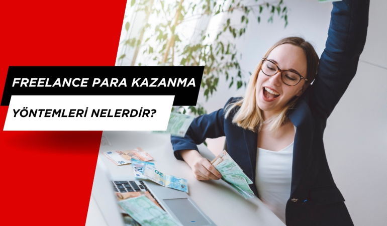 Freelance Para Kazanma Yöntemleri Nelerdir?