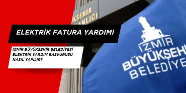 İzmir Büyükşehir Belediyesi elektrik yardım başvurusu nasıl yapılır?
