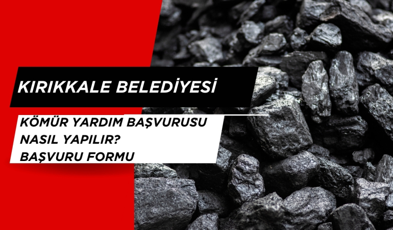 Kırıkkale Belediyesi Kömür Yardım Başvurusu Nasıl Yapılır? Başvuru Formu