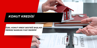 Özel Konut Kredi Desteği Başladı. Merkez bankası Faiz İndirimi