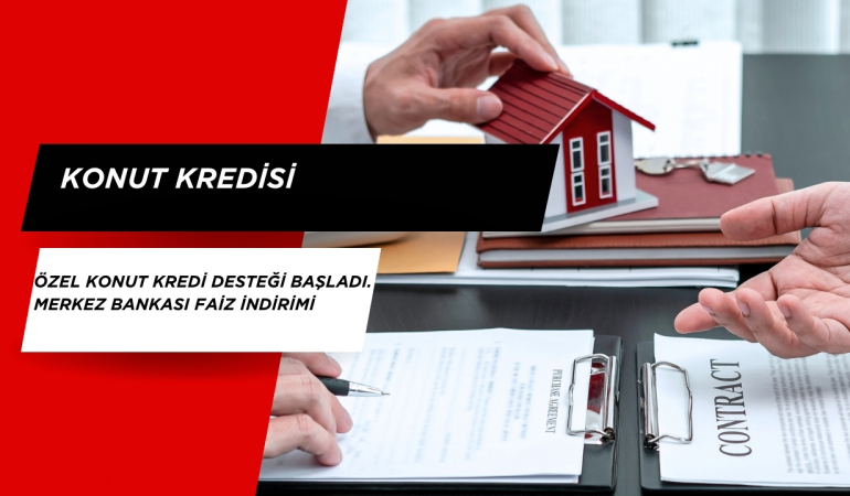 Özel Konut Kredi Desteği Başladı. Merkez bankası Faiz İndirimi