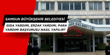 Samsun Büyükşehir Belediyesi gıda yardımı, erzak yardımı, para yardımı başvurusu nasıl yapılır?