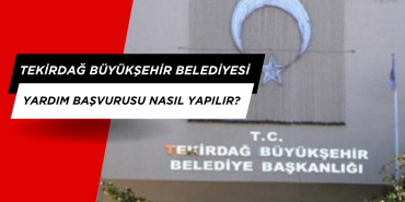 Tekirdağ Büyükşehir Belediyesi Yardım Başvurusu nasıl yapılır?
