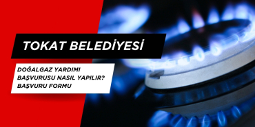 Tokat belediyesi doğalgaz yardımı başvurusu nasıl yapılır? Başvuru formu