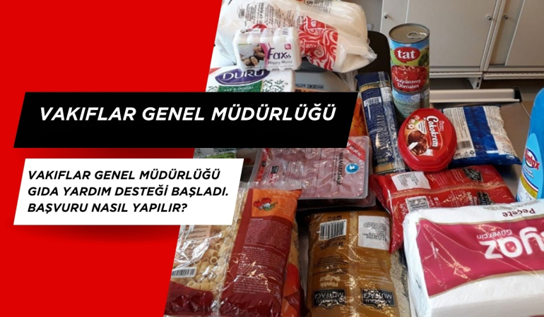 Vakıflar Genel Müdürlüğü gıda yardım desteği başladı. Başvuru nasıl yapılır? Başvuru formu