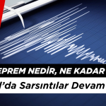 Artçı Deprem Nedir, Ne Kadar Sürer? İstanbul’da Sarsıntılar Devam Ediyor!
