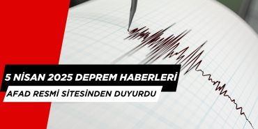 BUGÜN DEPREM Mİ OLDU MU? 5 NİSAN AFAD DEPREM LİSTESİ