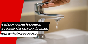 6 Nisan 2025 İstanbul'da Hangi İlçelerde Su Kesintisi Olacak?