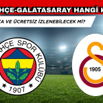 Fenerbahçe-Galatasaray Maçı Hangi Kanalda, Dev Derbi Saat Kaçta?