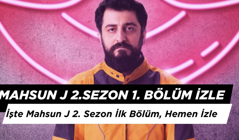 Mahsun J 2. Sezon 1. Bölüm İzle: Mahsun J İkinci Sezon İlk Bölüm Hemen İzle